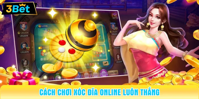 Cách chơi xóc đĩa online luôn thắng