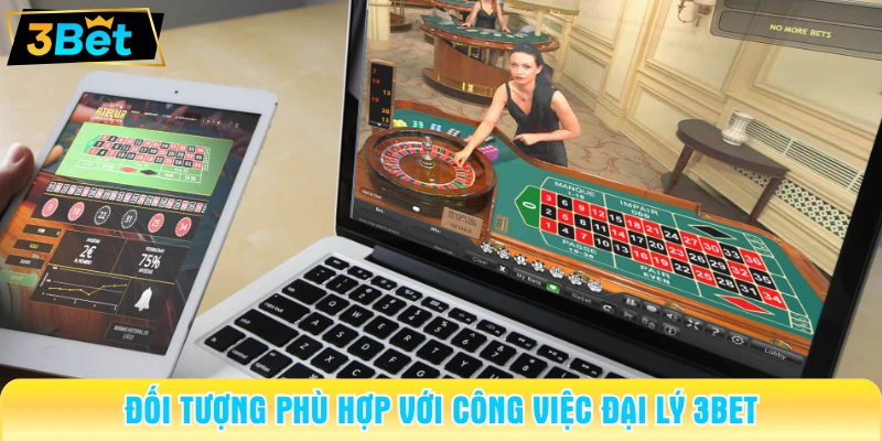 Đối tượng phù hợp với công việc đại lý 3BET 