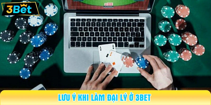 Lưu ý khi làm đại lý ở 3BET 