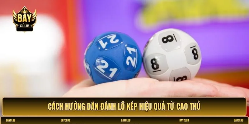 Hướng dẫn đánh lô kép hiệu quả